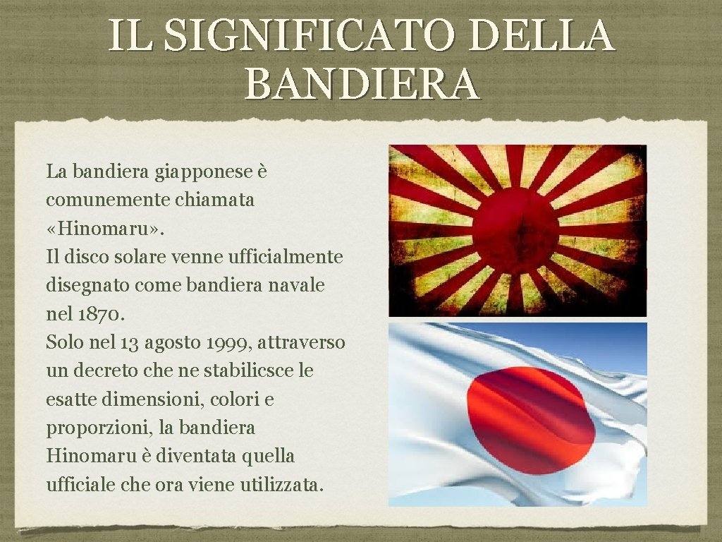 IL SIGNIFICATO DELLA BANDIERA La bandiera giapponese è comunemente chiamata «Hinomaru» . Il disco