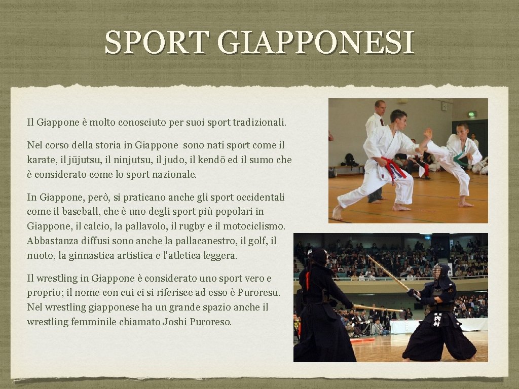 SPORT GIAPPONESI Il Giappone è molto conosciuto per suoi sport tradizionali. Nel corso della