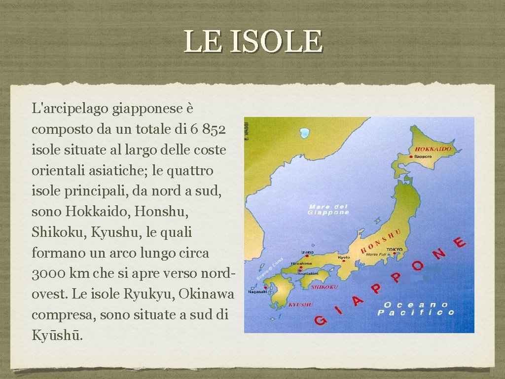 LE ISOLE L'arcipelago giapponese è composto da un totale di 6 852 isole situate