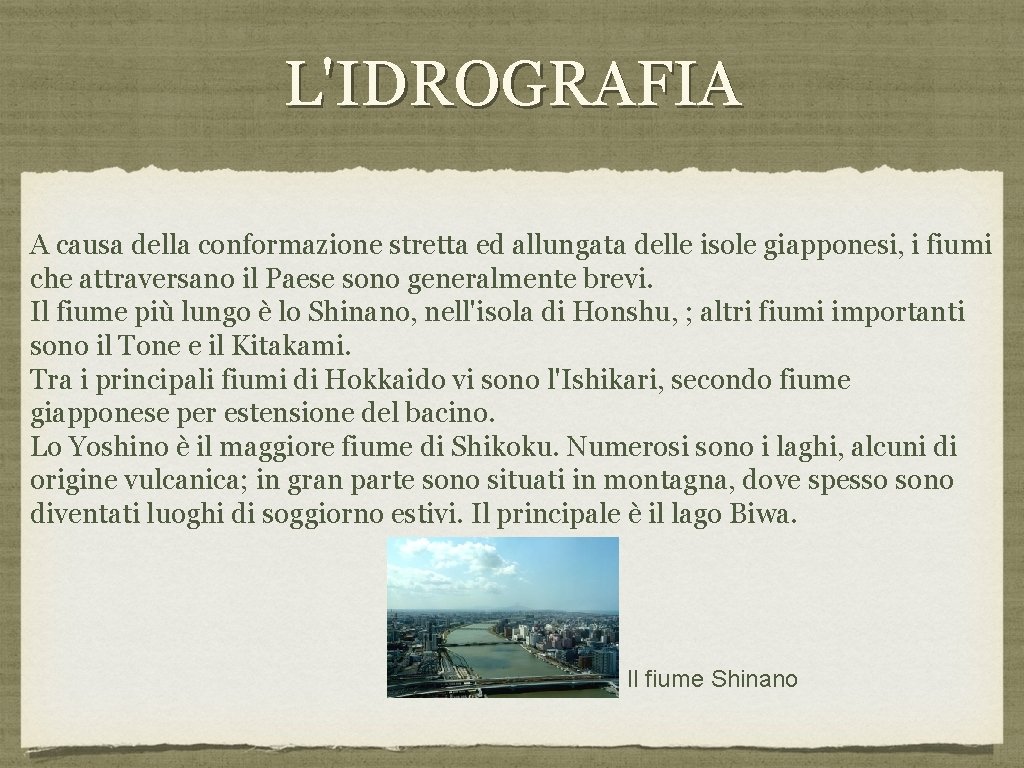 L'IDROGRAFIA A causa della conformazione stretta ed allungata delle isole giapponesi, i fiumi che