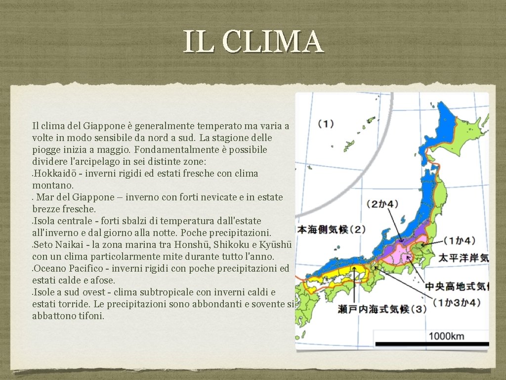 IL CLIMA Il clima del Giappone è generalmente temperato ma varia a volte in