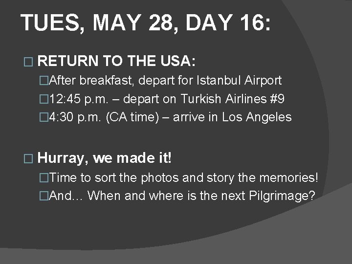 TUES, MAY 28, DAY 16: � RETURN TO THE USA: �After breakfast, depart for