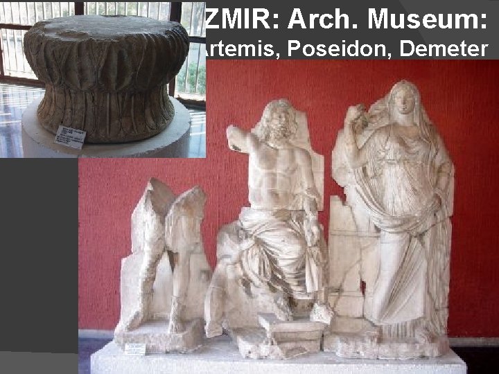 IZMIR: Arch. Museum: Artemis, Poseidon, Demeter 