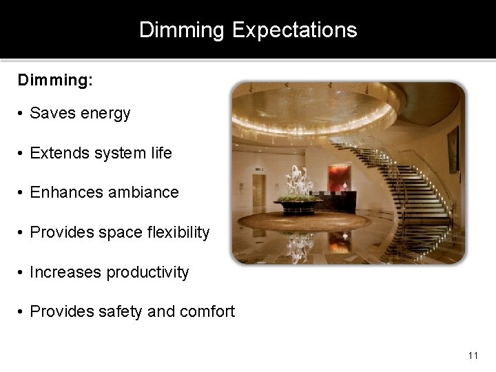 Dimming Expectations Dimming: • Saves energy • Extends system life • Enhances ambiance •