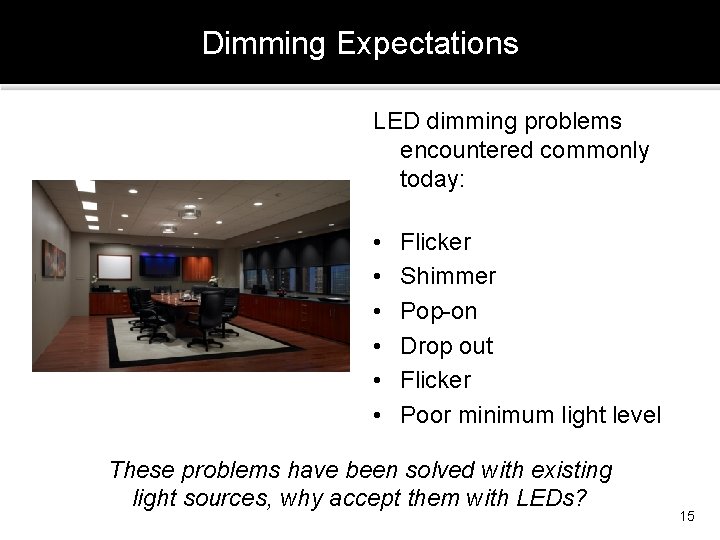 Dimming Expectations LED dimming problems encountered commonly today: • • • Flicker Shimmer Pop-on