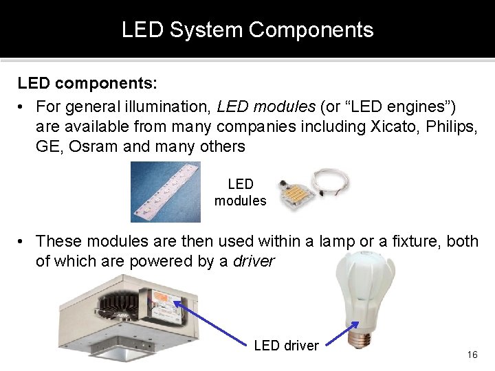 LED System Components LED components: • For general illumination, LED modules (or “LED engines”)