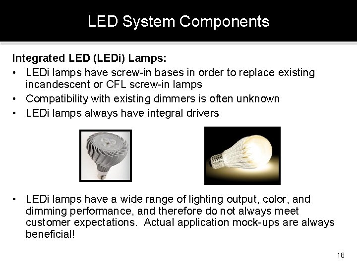 LED System Components Integrated LED (LEDi) Lamps: • LEDi lamps have screw-in bases in