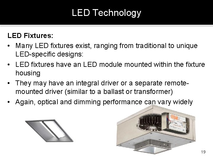 LED Technology LED Fixtures: • Many LED fixtures exist, ranging from traditional to unique
