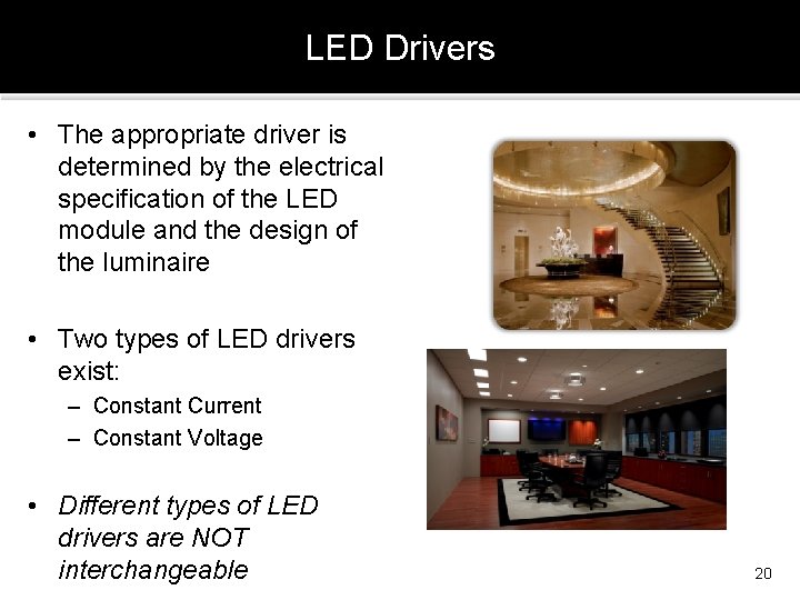 LED Drivers • The appropriate driver is determined by the electrical specification of the