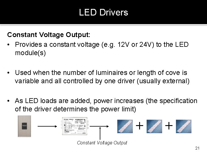 LED Drivers Constant Voltage Output: • Provides a constant voltage (e. g. 12 V