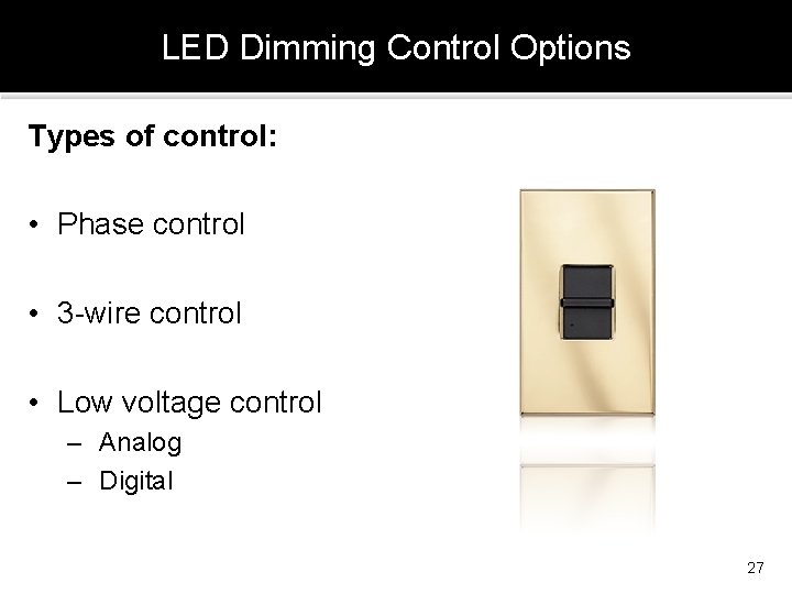 LED Dimming Control Options Types of control: • Phase control • 3 -wire control