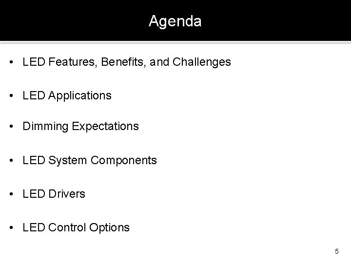 Agenda • LED Features, Benefits, and Challenges • LED Applications • Dimming Expectations •