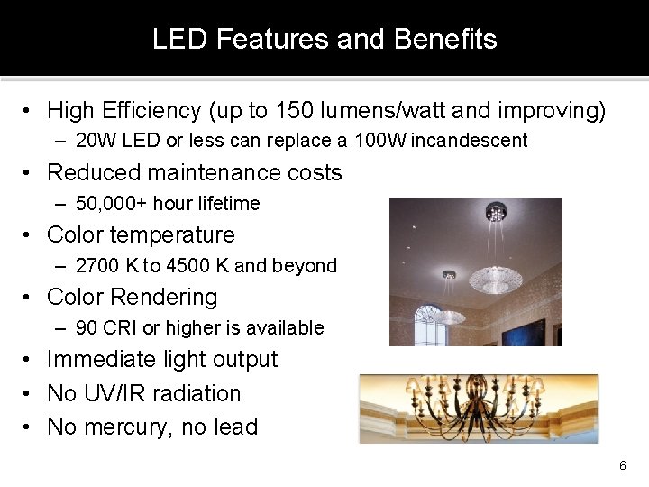 LED Features and Benefits • High Efficiency (up to 150 lumens/watt and improving) –