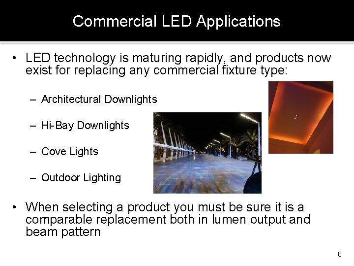 Commercial LED Applications • LED technology is maturing rapidly, and products now exist for