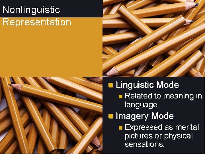 Nonlinguistic Representation n Linguistic Mode n Related to meaning in language. n Imagery Mode