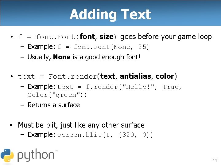 Adding Text • f = font. Font(font, size) goes before your game loop –