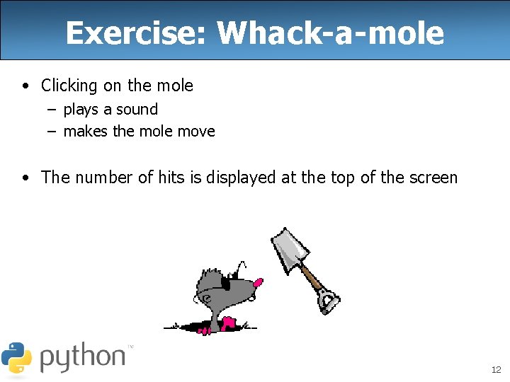 Exercise: Whack-a-mole • Clicking on the mole – plays a sound – makes the