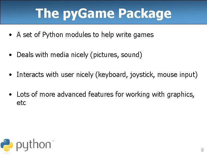 The py. Game Package • A set of Python modules to help write games