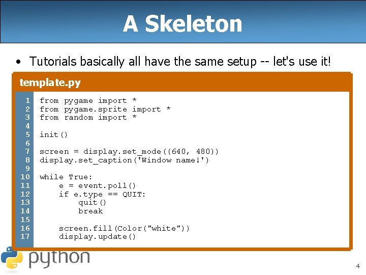 A Skeleton • Tutorials basically all have the same setup -- let's use it!