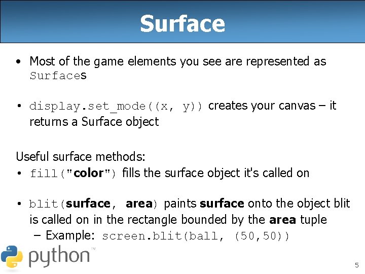 Surface • Most of the game elements you see are represented as Surfaces •