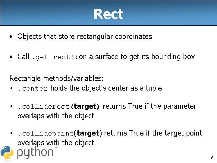 Rect • Objects that store rectangular coordinates • Call. get_rect()on a surface to get