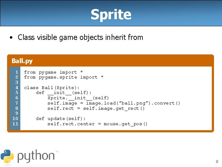 Sprite • Class visible game objects inherit from Ball. py 1 2 3 4