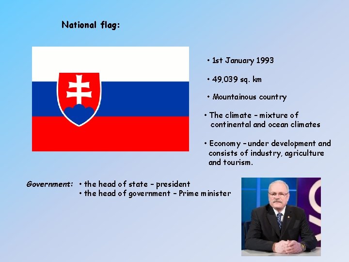 National flag: • 1 st January 1993 • 49, 039 sq. km • Mountainous