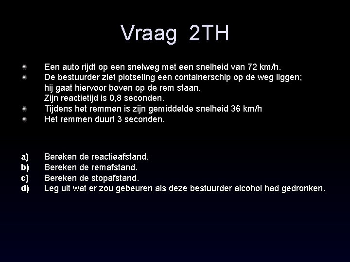 Vraag 2 TH Een auto rijdt op een snelweg met een snelheid van 72