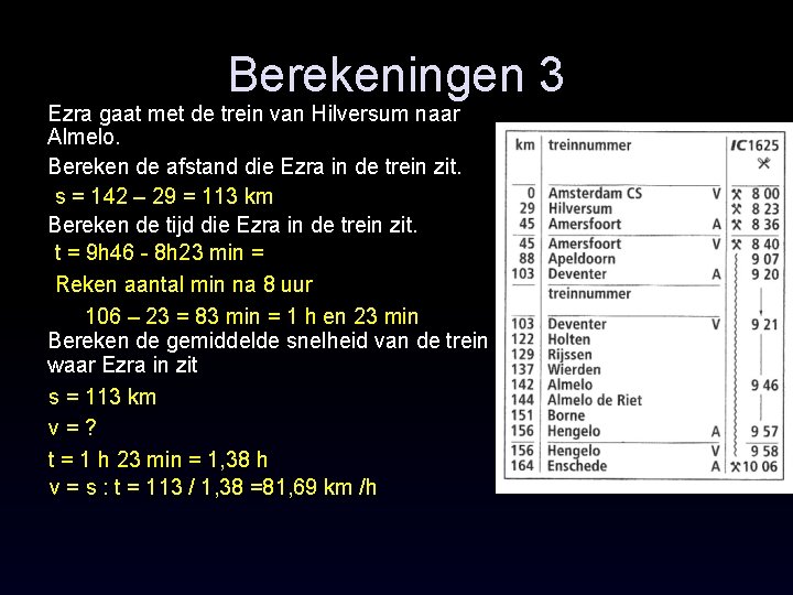 Berekeningen 3 Ezra gaat met de trein van Hilversum naar Almelo. Bereken de afstand
