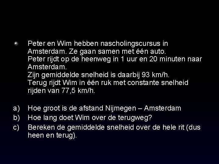 Peter en Wim hebben nascholingscursus in Amsterdam. Ze gaan samen met één auto. Peter