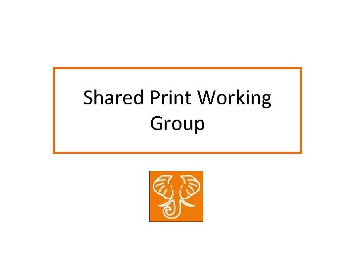 Shared Print Working Group 