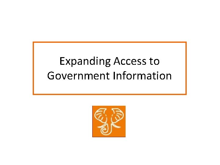 Expanding Access to Government Information 