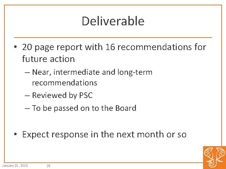 Deliverable • 20 page report with 16 recommendations for future action – Near, intermediate