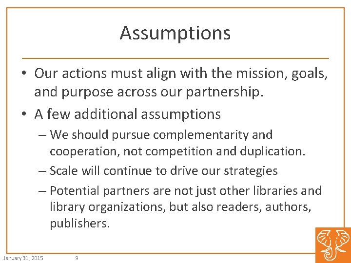 Assumptions • Our actions must align with the mission, goals, and purpose across our