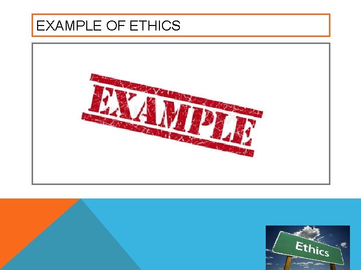 EXAMPLE OF ETHICS 