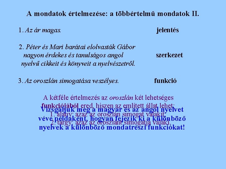 A mondatok értelmezése: a többértelmű mondatok II. 1. Az ár magas. jelentés 2. Péter