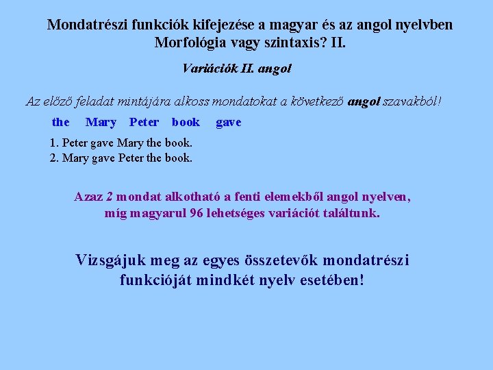 Mondatrészi funkciók kifejezése a magyar és az angol nyelvben Morfológia vagy szintaxis? II. Variációk