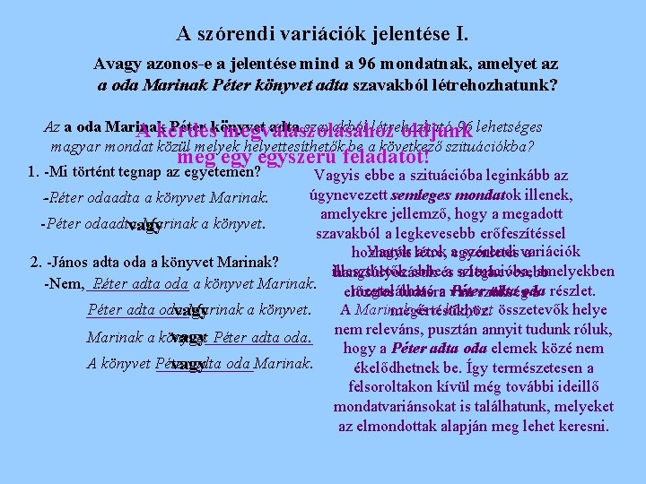 A szórendi variációk jelentése I. Avagy azonos-e a jelentése mind a 96 mondatnak, amelyet