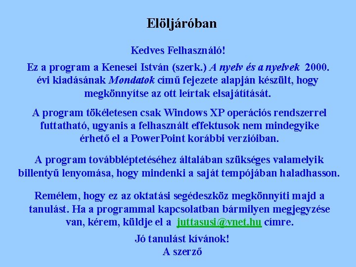 Elöljáróban Kedves Felhasználó! Ez a program a Kenesei István (szerk. ) A nyelv és