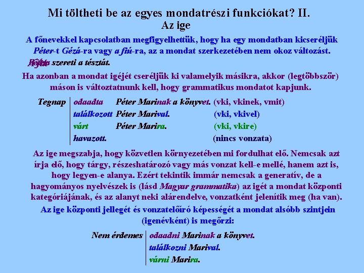 Mi töltheti be az egyes mondatrészi funkciókat? II. Az ige A főnevekkel kapcsolatban megfigyelhettük,