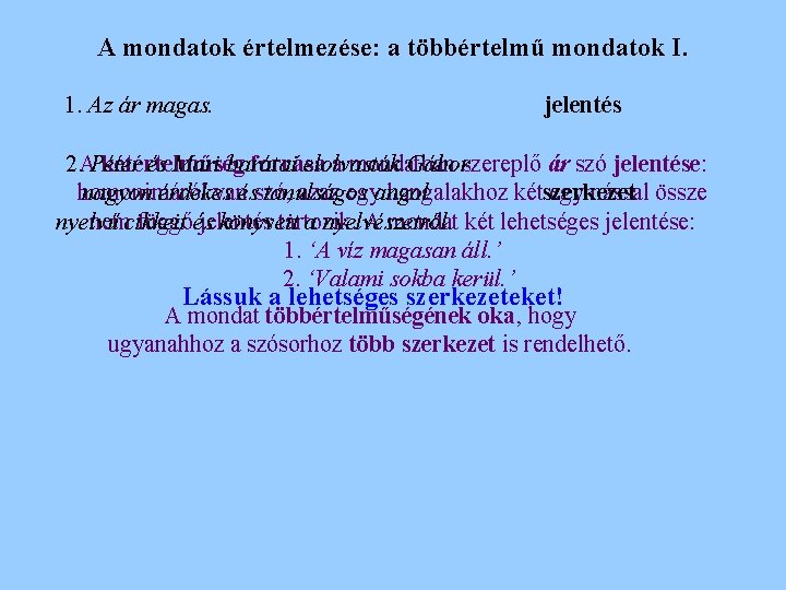 A mondatok értelmezése: a többértelmű mondatok I. 1. Az ár magas. jelentés 2. APéter