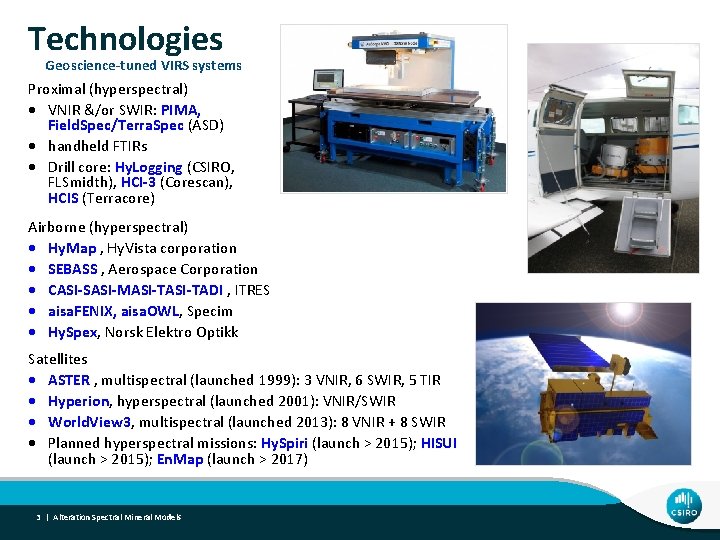 Technologies Geoscience-tuned VIRS systems Proximal (hyperspectral) VNIR &/or SWIR: PIMA, Field. Spec/Terra. Spec (ASD)