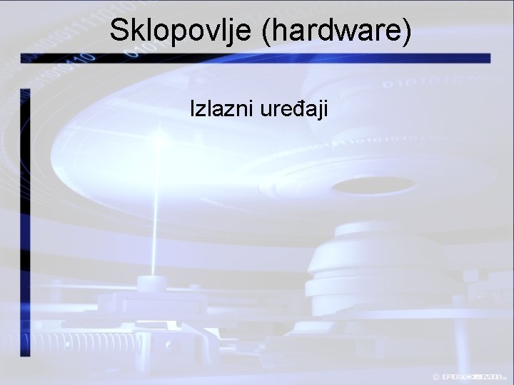 Sklopovlje (hardware) Izlazni uređaji 