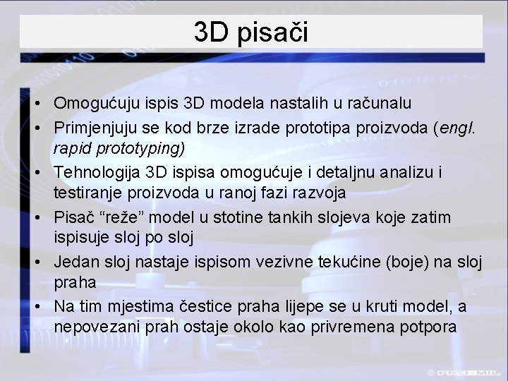 3 D pisači • Omogućuju ispis 3 D modela nastalih u računalu • Primjenjuju