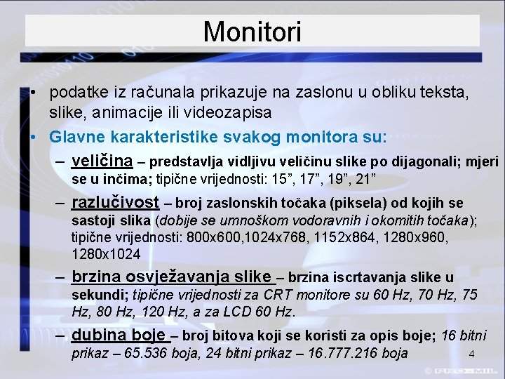 Monitori • podatke iz računala prikazuje na zaslonu u obliku teksta, slike, animacije ili