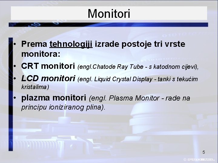 Monitori • Prema tehnologiji izrade postoje tri vrste monitora: • CRT monitori (engl. Chatode