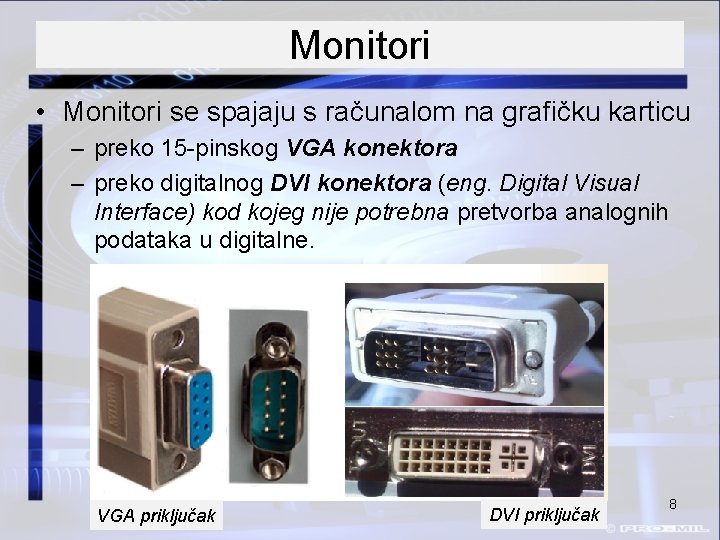 Monitori • Monitori se spajaju s računalom na grafičku karticu – preko 15 -pinskog