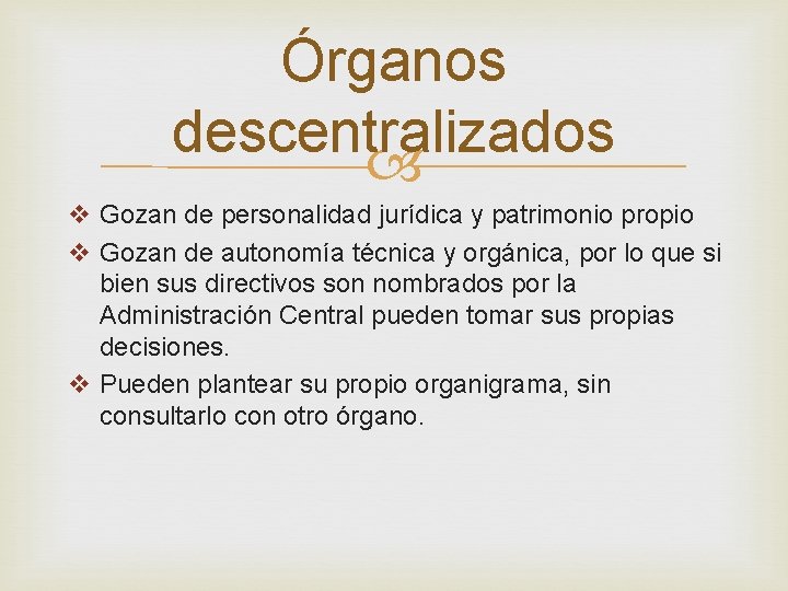 Órganos descentralizados v Gozan de personalidad jurídica y patrimonio propio v Gozan de autonomía Órganos descentralizados v Gozan de personalidad jurídica y patrimonio propio v Gozan de autonomía