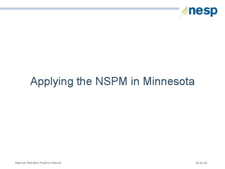  Applying the NSPM in Minnesota National Standard Practice Manual Slide 26 