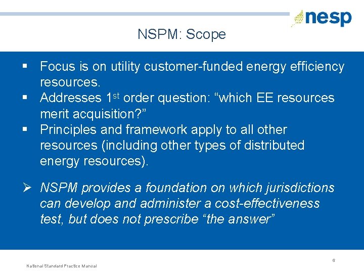 NSPM: Scope § Focus is on utility customer-funded energy efficiency resources. § Addresses 1